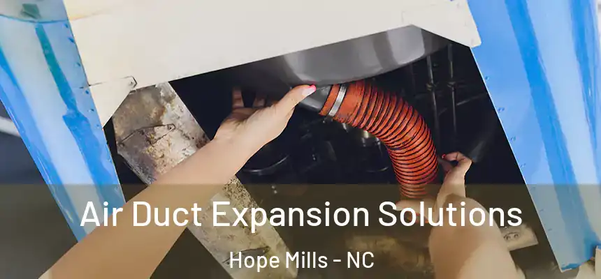 Air Duct Expansion Solutions Hope Mills - NC
