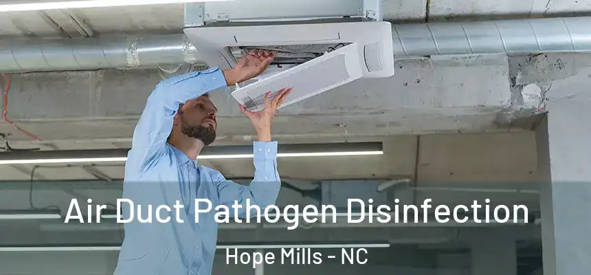 Air Duct Pathogen Disinfection Hope Mills - NC
