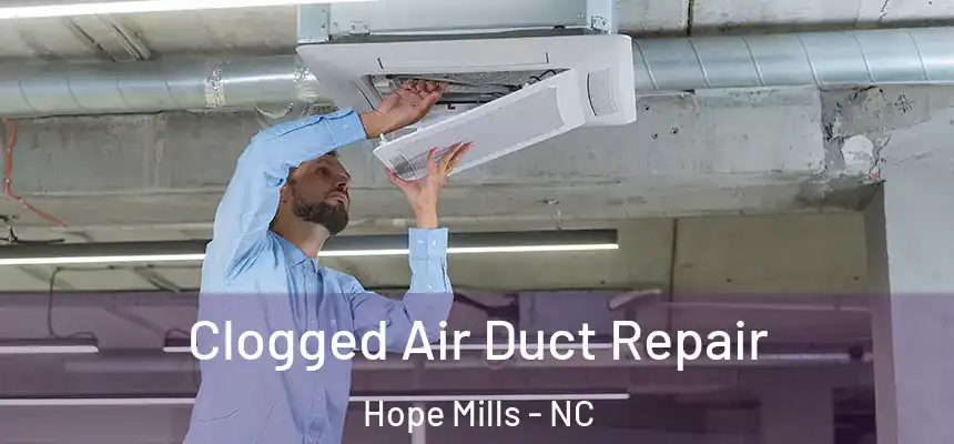 Clogged Air Duct Repair Hope Mills - NC