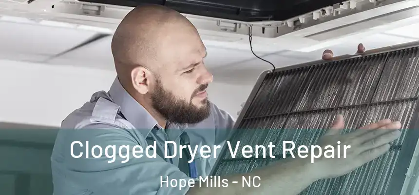 Clogged Dryer Vent Repair Hope Mills - NC