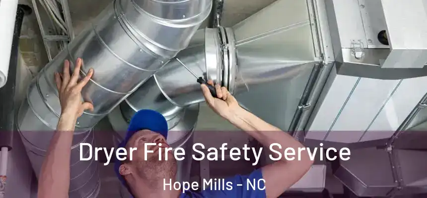 Dryer Fire Safety Service Hope Mills - NC