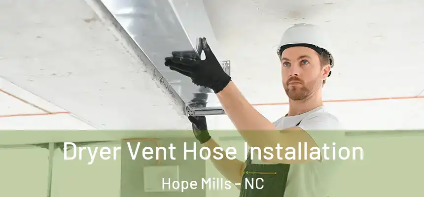 Dryer Vent Hose Installation Hope Mills - NC