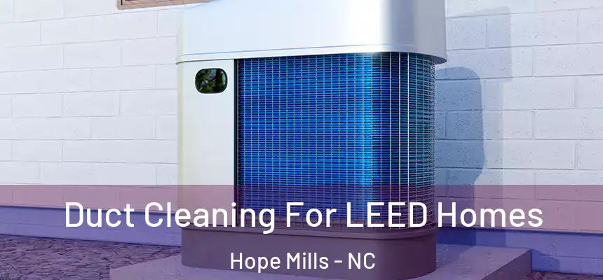 Duct Cleaning For LEED Homes Hope Mills - NC