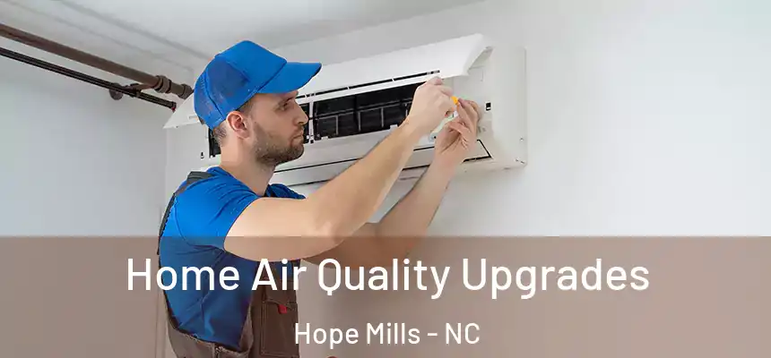 Home Air Quality Upgrades Hope Mills - NC