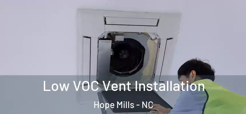  Low VOC Vent Installation Hope Mills - NC