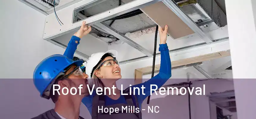 Roof Vent Lint Removal Hope Mills - NC