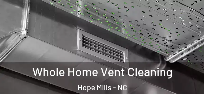 Whole Home Vent Cleaning Hope Mills - NC